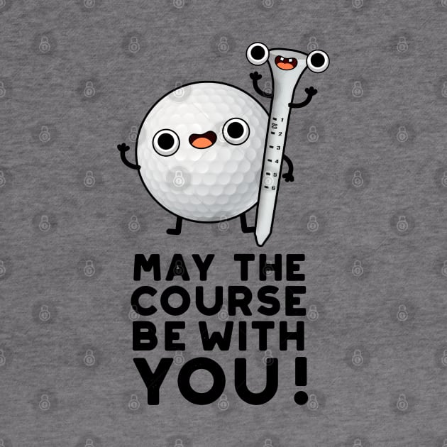 May The Course Be With You Cute Golf Pun by punnybone